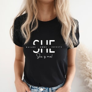 She is Me Shirt, She Builds Owns Invests She is Me,Strong Woman Shirt, Motivational Shirt,  Entreprenuer Shirt,Empowered Woman Shirt