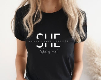 She is Me Shirt, She Builds Owns Invests She is Me,Strong Woman Shirt, Motivational Shirt,  Entreprenuer Shirt,Empowered Woman Shirt