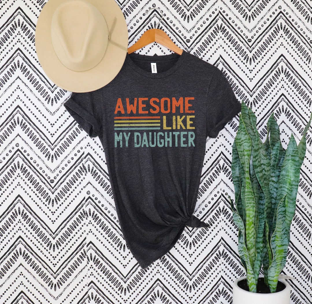 Awesome Like My Daughter Shirt,fathers Day Gift From Daughter,funny