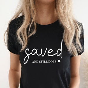 Saved & Still Dope shirt,Black women are dope Shirt,Dopeness shirt,hot women Dope Shirt, Dope and Bougie Shirt,Unapologetically Dope