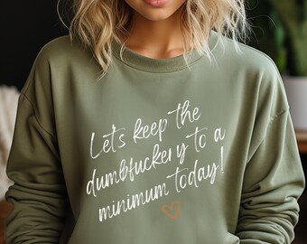 Lassen Sie uns die Dumbfuckery heute auf ein Minimum halten Shirt, lustiges Sprichwort Shirt, erwachsenes humorvolles Shirt, sarkastisches Mama Shirt, lustiges Mitarbeiter Geschenk Tee