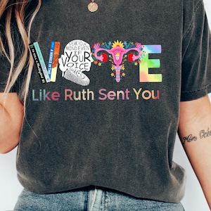 Vote like Ruth Sent You Shirt, Reproductive Rights Tee, Election 2024 Shirt, Vote Shirt, Ruth Bader Ginsburg Shirt, Feminist Gift Shirt