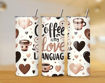 Coffee Is My Love Language 20oz Tumbler Wrap - Coffee Tumbler PNG Design - Skinny Tumbler - Coffee Art Sublimation Design - Instant Download