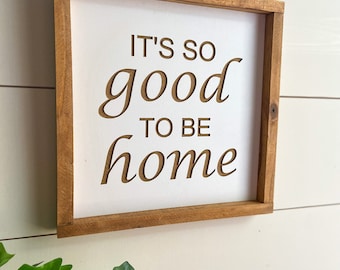 It’s so good to be home Farmhouse Sign