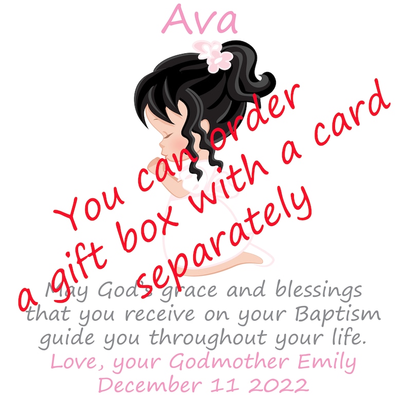 May include: A digital illustration of a girl with long black hair wearing a white dress and praying. The text "Ava" is at the top of the image. The text "You can order a gift box with a card separately" is written diagonally across the image. The text "May God's grace and blessings that you receive on your Baptism guide you throughout your life. Love, your Godmother Emily December 11 2022" is at the bottom of the image.