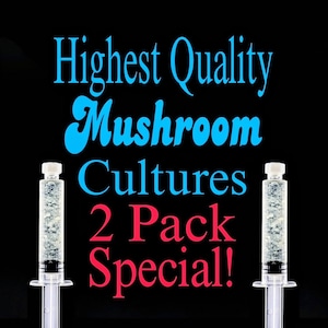May include: Two clear plastic syringes filled with a white liquid, labeled "Highest Quality Mushroom Cultures 2 Pack Special!" in blue and red text on a black background.