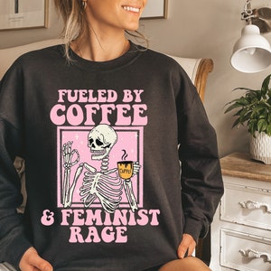 Fueled by coffee and feminist rage sweatshirt | pink preppy feminist sweatshirt | retro feminist | skeleton aesthetic | women empowerment