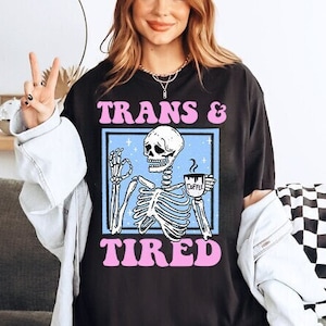 Trans and tired shirt | transgender gift | goth trans | funny trans | trans youth | transgender mtf | ftm | queer owned shop | trans rights