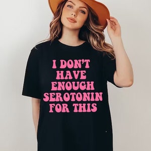 i dont have enough serotonin for this | serotonin deficiency | funny serotonin | anxiety | depression awareness | molecule | therapist tee