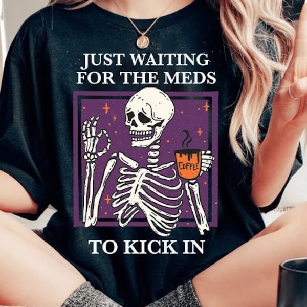 Just waiting for the meds to kick in shirt | hidden disability shirt | spoonie shirt | chronic illness | invisible illness shirt flare day