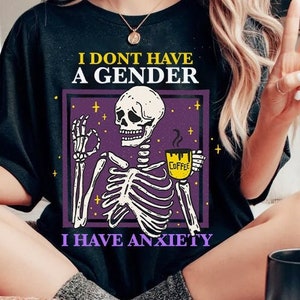 I don't have a gender I have anxiety shirt | non binary shirt | funny non binary tee | enby shirt | lgbt skeleton aesthetic | queer anxiety