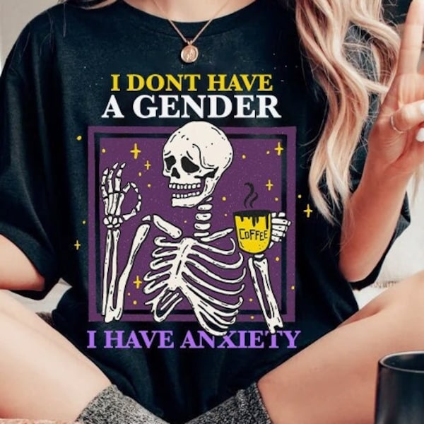 I don't have a gender I have anxiety shirt | non binary shirt | funny non binary tee | enby shirt | lgbt skeleton aesthetic | queer anxiety