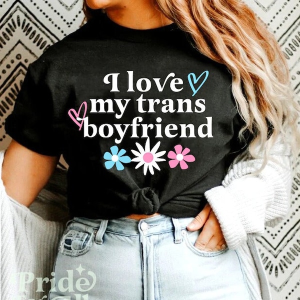 i love my trans boyfriend shirt | transgender boyfriend | trans ally shirt | trans pride | trans man shirt | trans couple gift | cottagecore