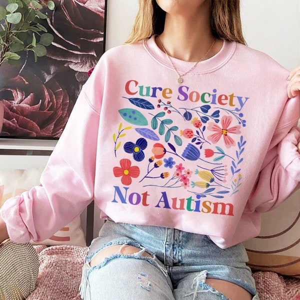 Cure society not autism sweatshirt | autism awareness | floral cottagecore | neurodiversity | neurodivergent | asperger's syndrome | adhd