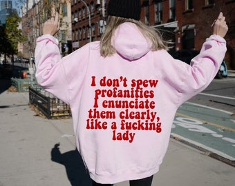 I do not spew profanities I enunciate them clearly like a fucking lady | feminist hoodie | funny feminist hoodie | anti patriarchy hoodie