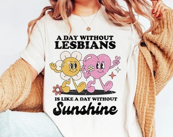 A day without lesbians is like a day without sunshine shirt | lesbian shirt | retro lesbian | femme lesbian | butch lesbian | wlw queer