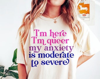 I'm here im queer my anxiety is moderate to severe | bisexual shirt | queer shirt | funny anxiety shirt | bi pride shirt | lgbtq pride | tee