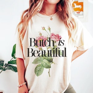 Butch is beautiful shirt | butch lesbian shirt | lesbian pride shirt | floral cottagecore lesbian shirt | lgbtq pride march | queer shirt |