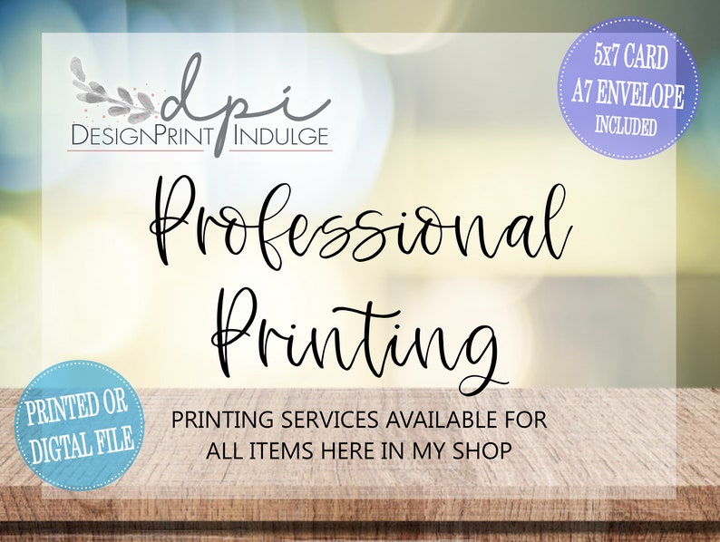 May include: A digital design and printing business logo with the text "dp". The text "DESIGNPRINT INDULGE" is below the logo. The text "Professional Printing" is in a large, cursive font. The text "PRINTED OR DIGITAL FILE" is in a blue circle. The text "PRINTING SERVICES AVAILABLE FOR ALL ITEMS HERE IN MY SHOP" is below the logo. The text "5x7 CARD A7 ENVELOPE INCLUDED" is in a purple circle.