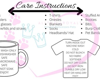 May include: A diagram with care instructions for various items, including mugs, tumblers, wine glasses, cups with lids and straws, t-shirts, onesies, blankets, socks, headbands, hats, stuffed animals, booties, bibs, burp cloths, and pet bandanas. The instructions include hand wash only, not dishwasher safe, not microwave safe, do not soak, turn inside out, machine wash cold, do not bleach, no fabric softener, do not dry clean, do not iron, tumble dry low, heat or hang dry.