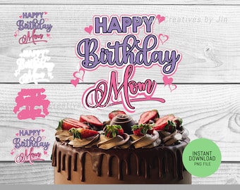 Happy Birthday Mom Cake Topper Cut File | Happy Birthday Mom Cake Topper PNG File | Instant Download