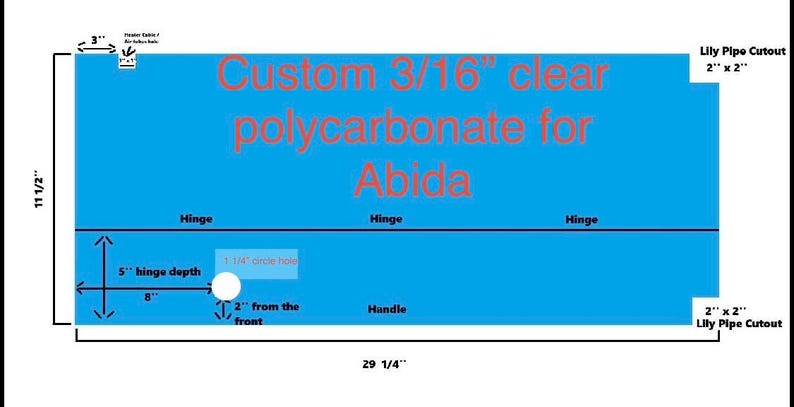 May include: A custom clear polycarbonate sheet, 29 1/4 inches wide and 11 1/2 inches high, with a 1 1/4 inch circle hole and cutouts. The text "Custom 3/16 clear polycarbonate for Abida" is displayed on a blue background.