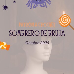 Op de afbeelding: Een Halloween-thema grafiek met een heksenhoedpatroon, spinnenweb en snoepillustraties. De tekst luidt "PATRÓN A CROCHET SOMBRERO DE BRUJA Octubre 2025" met een spin en een lolly. Een witte mannequinhoofd staat in het midden.