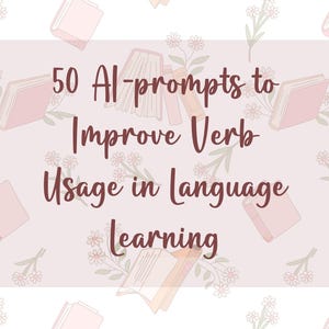 May include: A light pink background with a pattern of books and flowers. The text reads "50 AI-prompts to Improve Verb Usage in language learning" in a dark red script font. The image is designed for educational purposes.