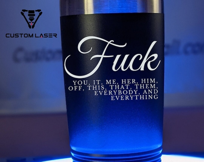 Fuck Everything Custom Tumbler, 20oz, 30oz, 15oz, 20oz lid/straw, Double-Sided, Personalized Funny Gift Cup