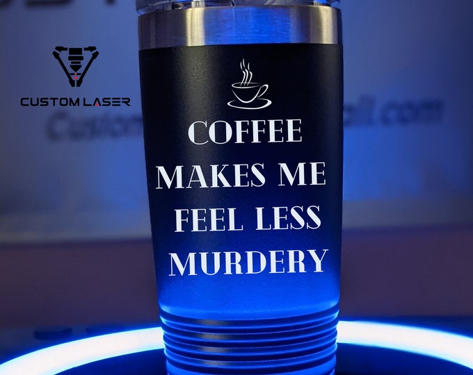 Coffee Makes Me Feel Less Murdery Insulated Stainless Steel Tumbler