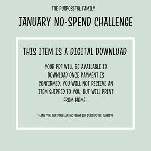 May include: A digital download notice for a January No-Spend Challenge. The text reads: "This item is a digital download. Your PDF will be available to download once payment is confirmed. You will not receive an item shipped to you, but will print from home. Thank you for purchasing from The Purposeful Family!"