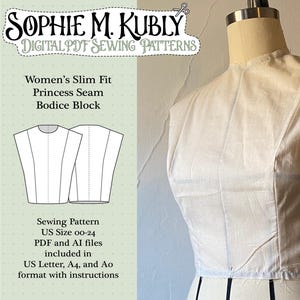 May include: A white bodice block on a mannequin, featuring a princess seam design. The image includes text: "SOPHIE M. KUBLY DIGITAL PDF SEWING PATTERNS" and "Women's Slim Fit Princess Seam Bodice Block". Also included is a sewing pattern for US sizes 00-24.