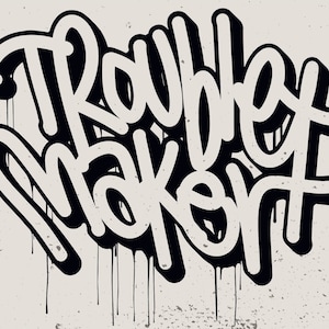 May include: Black and white graphic design with the text "Trouble Maker" in a graffiti style with dripping paint effects.