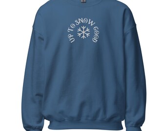 Up to Snow Good Embroidered Sweatshirt – Funny Winter Pullover