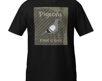 Pigeons Find A Way T-Shirt | Unisex Short Sleeve Tee | Funny Gift for Bird Lovers & Casual Fashion
