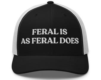 Feral is as Feral does Embroidered Trucker Cap