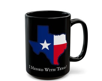 I messed with Texas! Black Mug (11oz, 15oz) , Texas Shaped Flag Mug, Texas Pride Coffee Cup, Lone Star State Mug, Texas Souvenir Cup