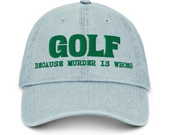 Golf Because Murder is Wrong Embroidered Denim Hat