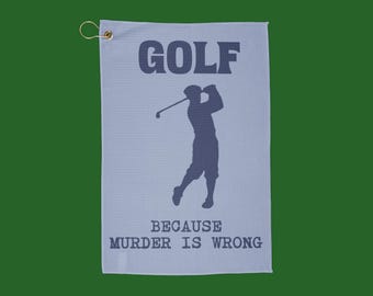 Golf because murder is wrong Golf Towel