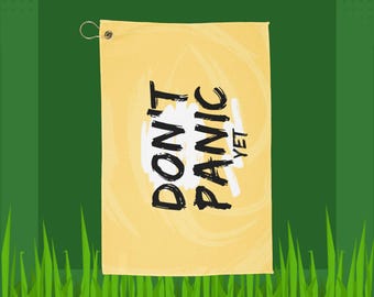 Funny Golf Towel, Don't Panic Yet Golf Towel, 24"x16" with clip, Golf Accessory