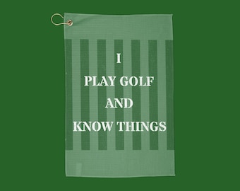 I Play Golf And Know Things Golf Towel