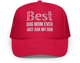 Best Dog Mom Ever  Just Ask My Dog Trucker Hat | Embroidered Foam Cap | Dog Lover Gift | Cute Pet Accessories & Mom Humor