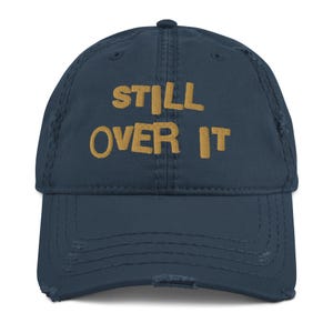 Still Over It Distressed Dad Hat: Sarcastic Embroidered Cap