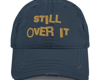Still Over It – Distressed Dad Hat Sarcastic Embroidered Distressed Dad Hat