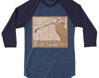 Just Nuke It! TShirt 3/4 sleeve raglan TShirt