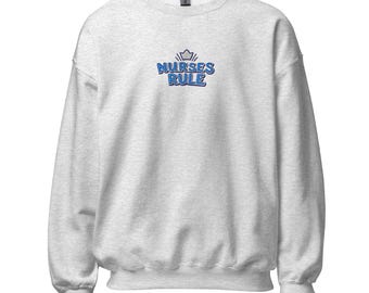 Nurses Rule Sweatshirt | Unisex Embroidered Crewneck | Perfect Gift for Healthcare Workers & Nurses
