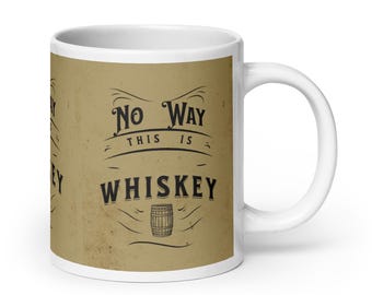 No Way This is Whiskey Mug | Glossy Ceramic Coffee Cup | Funny Gift for Whiskey Lovers | Unique Beverage Drinkware