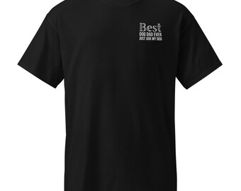 Best Dog Dad Ever Just Ask My Dog Embroidered Moisture Wicking T-Shirt