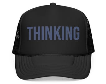 THINKING Trucker Hat | Foam Front Trucker Cap