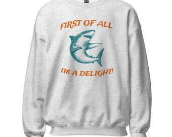 First of All I'm a Delight Shark Unisex Sweatshirt